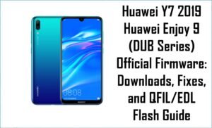 Huawei Y7 2019 / Huawei Enjoy 9 (DUB Series) Official Firmware: Downloads, Fixes, and QFIL/EDL Flash Guide