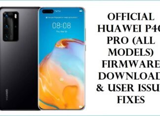 Official Huawei P40 Pro (All Models) Firmware Download & User Issue Fixes Official Huawei P40 Pro (All Models)