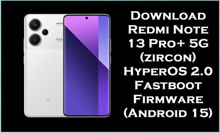 Download Redmi Note 13 Pro+ 5G (zircon) HyperOS 2.0 Fastboot Firmware (Android 15)