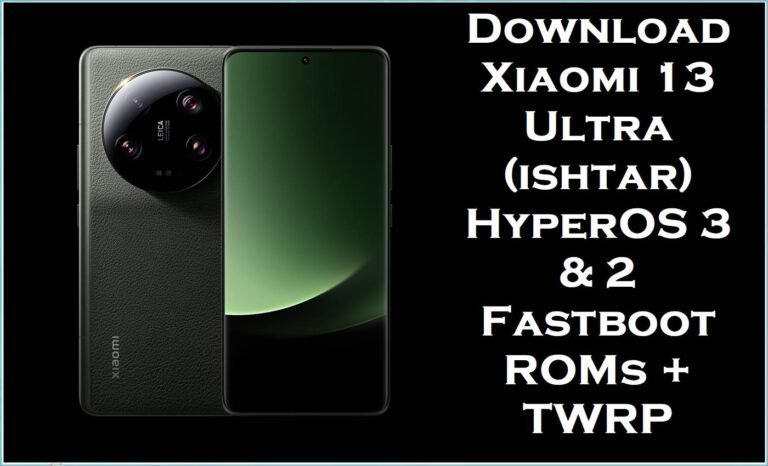 Download Xiaomi 13 Ultra (ishtar) HyperOS 3 & 2 Fastboot ROMs + TWRP
