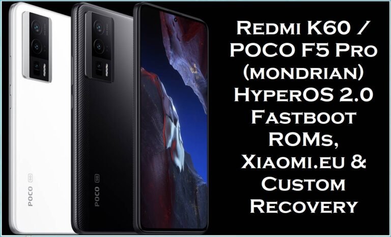 Redmi K60 & POCO F5 Pro (mondrian) HyperOS 2.0 Fastboot ROMs, Xiaomi.eu & Custom Recovery