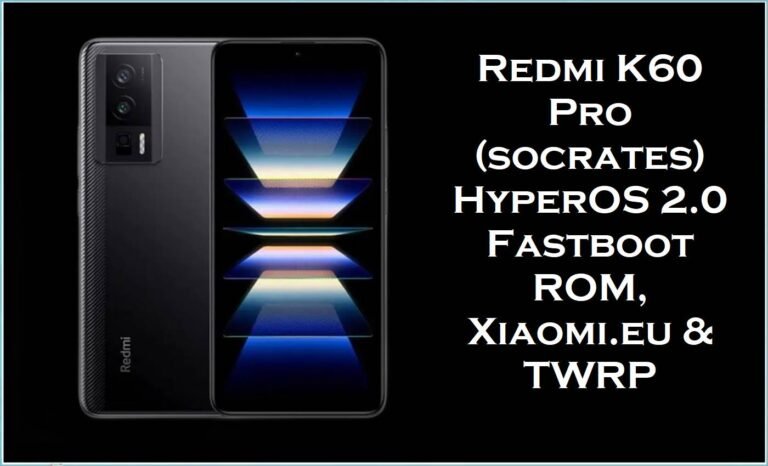 Redmi K60 Pro (socrates) HyperOS 2.0 Fastboot ROM, Xiaomi.eu & TWRP