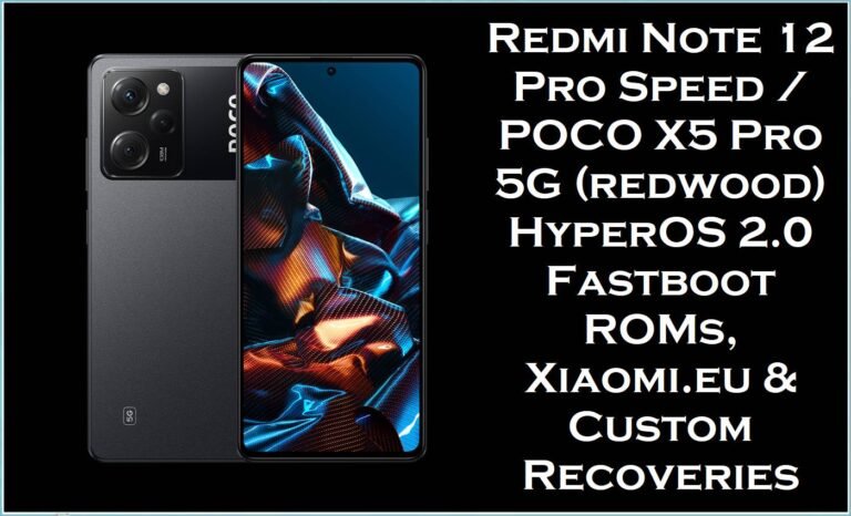 Redmi Note 12 Pro Speed / POCO X5 Pro 5G (redwood) HyperOS 2.0 Fastboot ROMs, Xiaomi.eu & Custom Recoveries