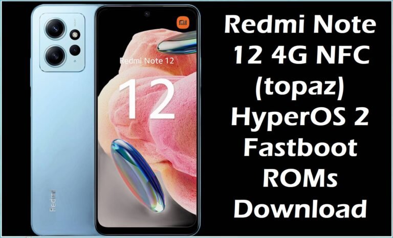 Redmi Note 12 4G NFC (topaz) HyperOS 2 Fastboot ROMs Download