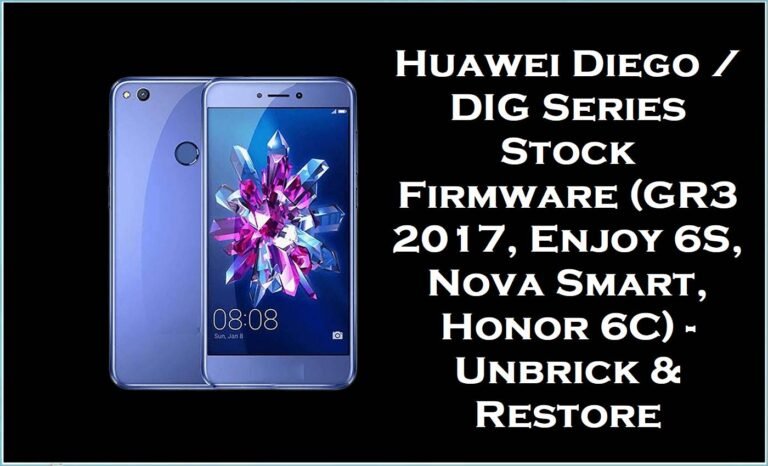 Huawei Diego / DIG Series Stock Firmware (GR3 2017, Enjoy 6S, Nova Smart, Honor 6C) – Unbrick & Restore